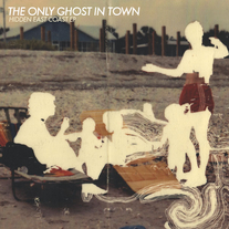 The Only Ghost In Town "Hidden East Coast"
