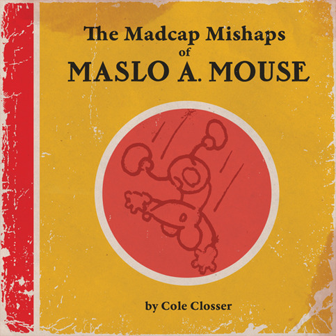 The Madcap Mishaps of Maslo A. Mouse