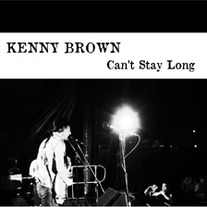 Kenny Brown "Can't Stay Long"