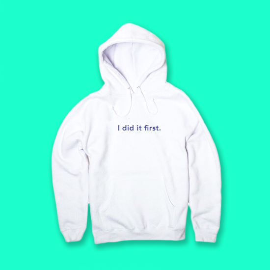 "I DID IT FIRST" HOODIE · · Online Store Powered by Storenvy